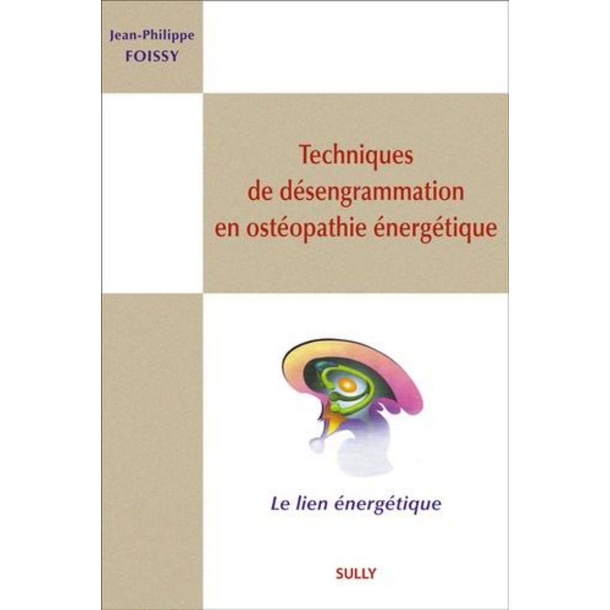TECHNIQUES DE DESENGRAMMATION EN OSTEOPATHIE ENERGETIQUE, Foissy Jean-Philippe
