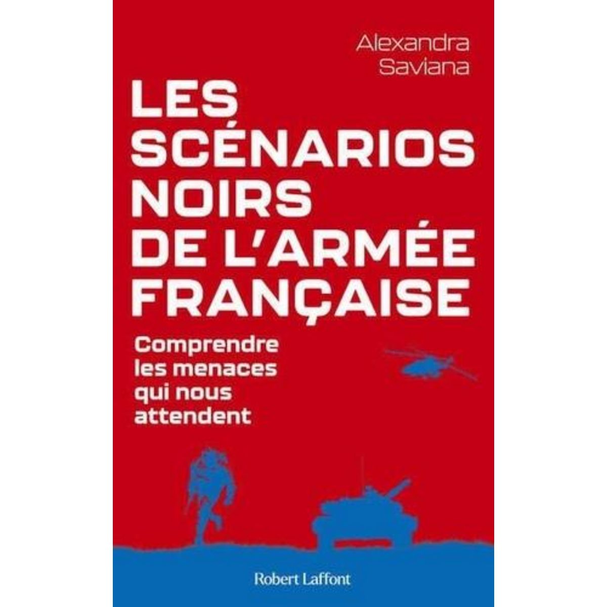 LES SCENARIOS NOIRS DE L'ARMEE FRANCAISE. COMPRENDRE LES MENACES QUI NOUS ATTENDENT, Saviana Alexandra