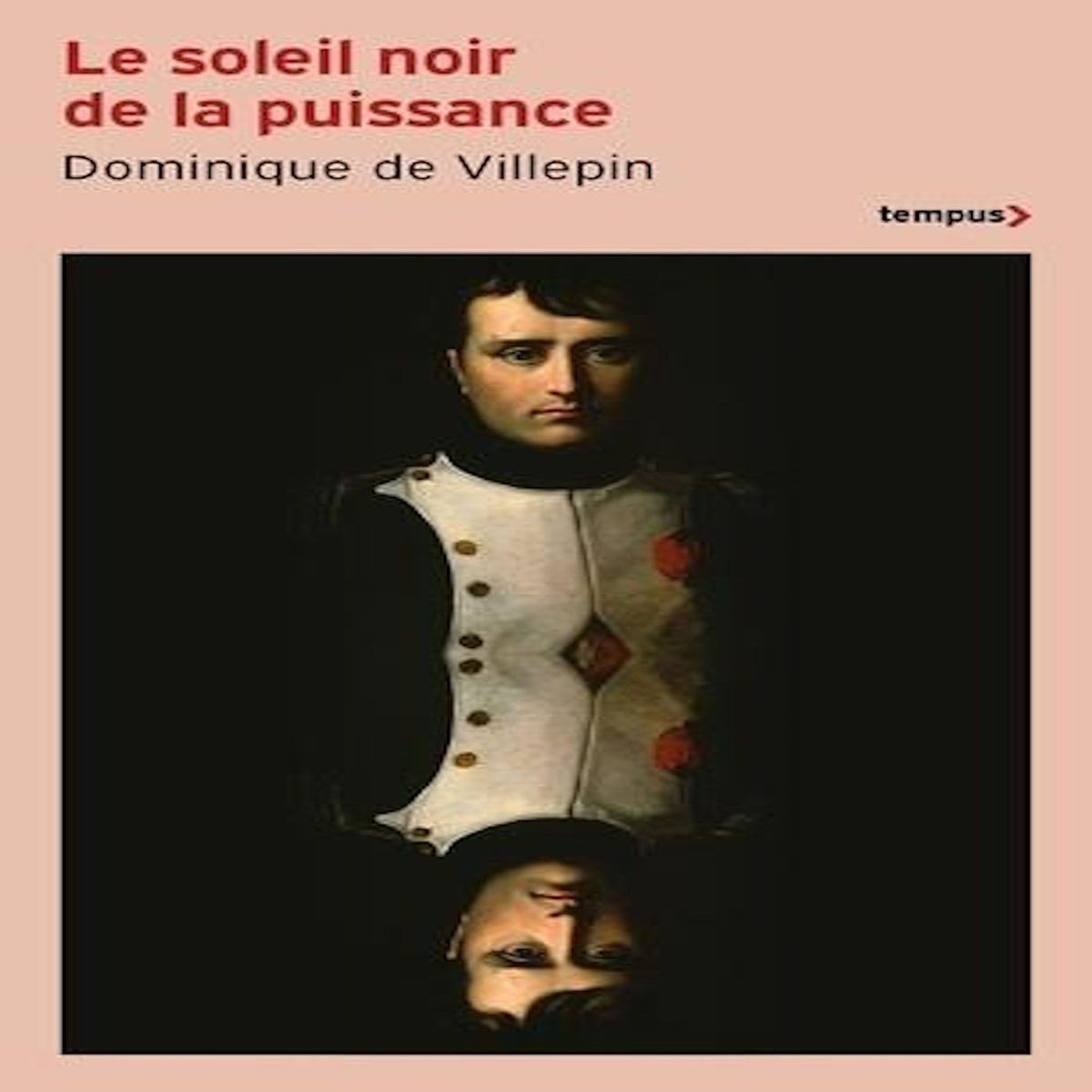 LE SOLEIL NOIR DE LA PUISSANCE. 1796-1807, Villepin Dominique de