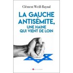 LA GAUCHE ANTISEMITE, UNE HAINE QUI VIENT DE LOIN, Weill-Raynal Clément