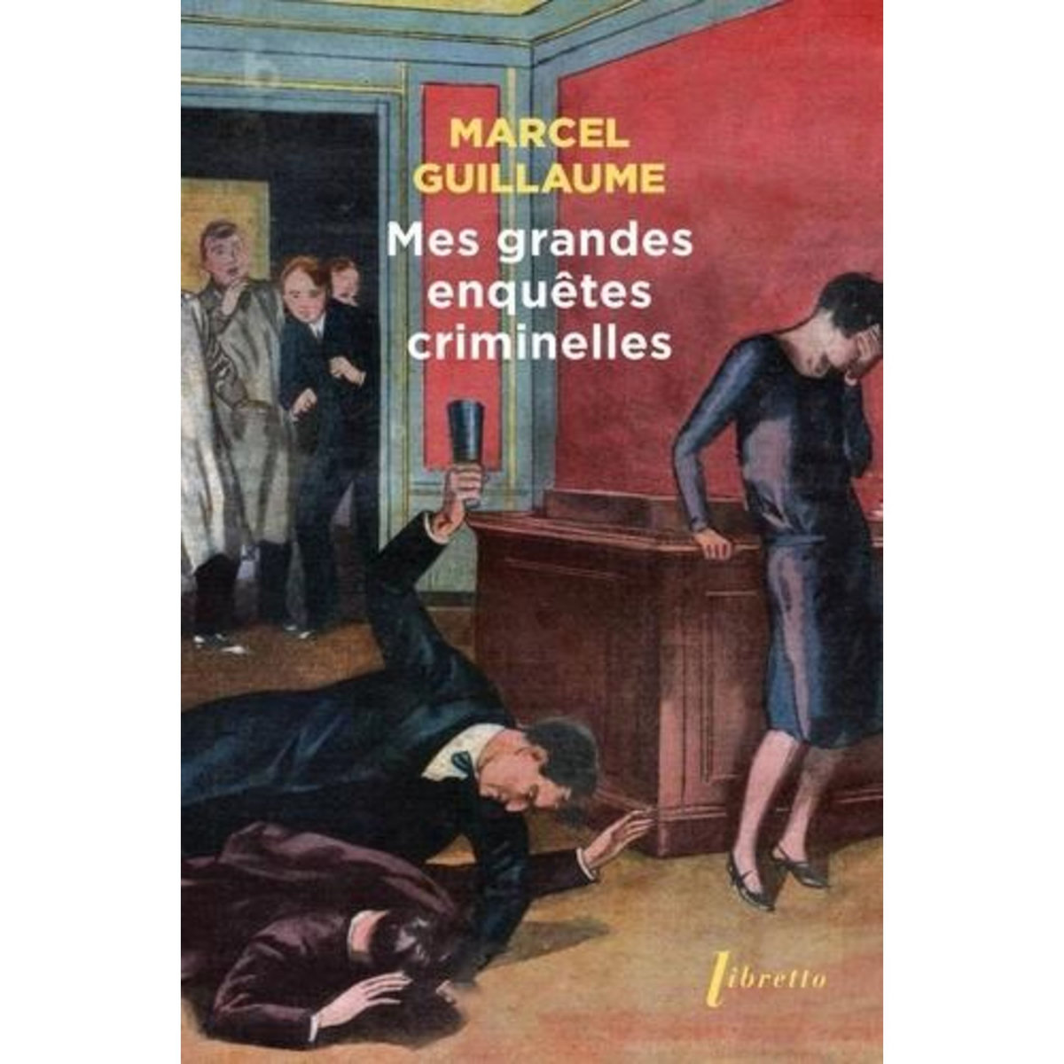 MES GRANDES ENQUETES CRIMINELLES. MEMOIRES, Guillaume Marcel