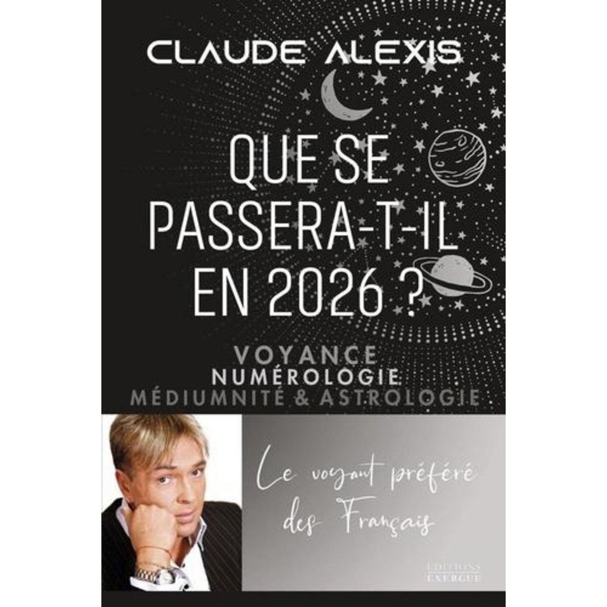 QUE SE PASSERA-T-IL EN 2026 ? VOYANCE, NUMEROLOGIE, MEDIUMNITE & ASTROLOGIE, Alexis Claude