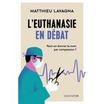 L'EUTHANASIE EN DEBAT. PEUT-ON DONNER LA MORT PAR COMPASSION ?, Lavagna Matthieu