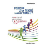 POURQUOI EST-ON PENCHE DANS LES VIRAGES ? LE SPORT EXPLIQUE PAR LES SCIENCES EN 40 QUESTIONS, Aftalion Amandine