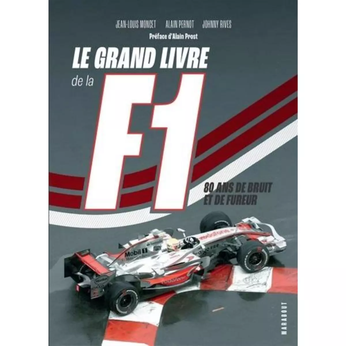  LE GRAND LIVRE DE LA F1. 80 ANS DE BRUIT ET DE FUREUR, Moncet Jean-Louis