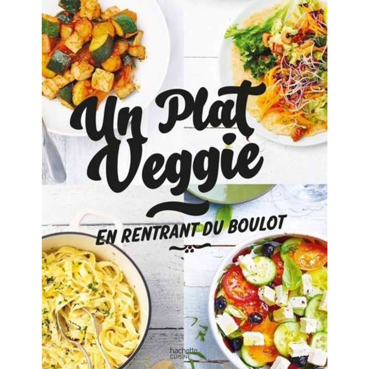 UN PLAT VEGGIE EN RENTRANT DU BOULOT, Hachette Pratique