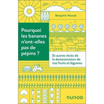 POURQUOI LES BANANES N'ONT-ELLES PAS DE PEPINS ? ET AUTRES RECITS DE LA DOMESTICATION DE NOS FRUITS ET LEGUMES, Nowak Benjamin