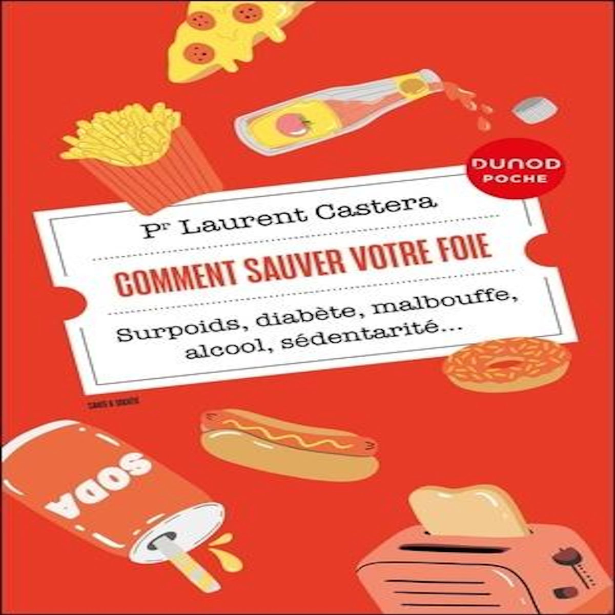 COMMENT SAUVER VOTRE FOIE. SURPOIDS, DIABETE, MALBOUFFE, ALCOOL, SEDENTARITE..., Castera Laurent