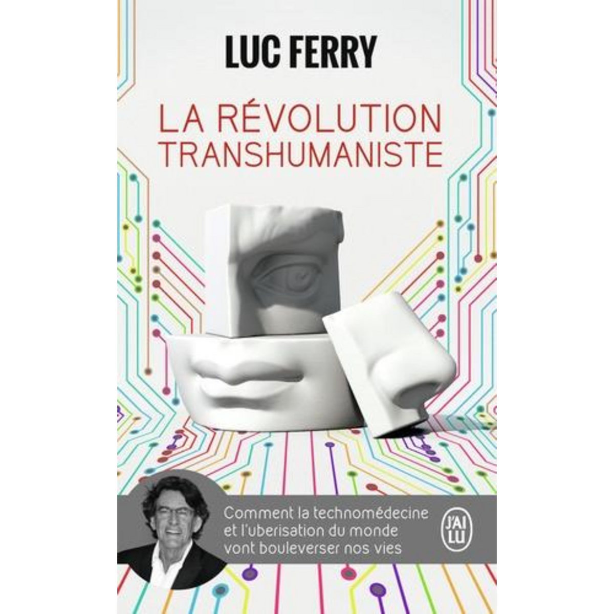 LA REVOLUTION TRANSHUMANISTE. COMMENT LA TECHNOMEDECINE ET L'UBERISATION DU MONDE VONT BOULEVERSER NOS VIES, Ferry Luc