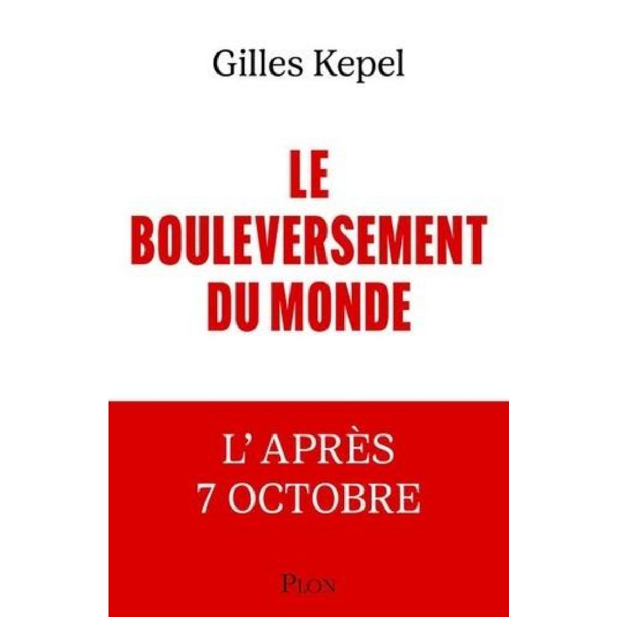 LE BOULEVERSEMENT DU MONDE. L'APRES 7 OCTOBRE, Kepel Gilles