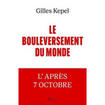 LE BOULEVERSEMENT DU MONDE. L'APRES 7 OCTOBRE, Kepel Gilles