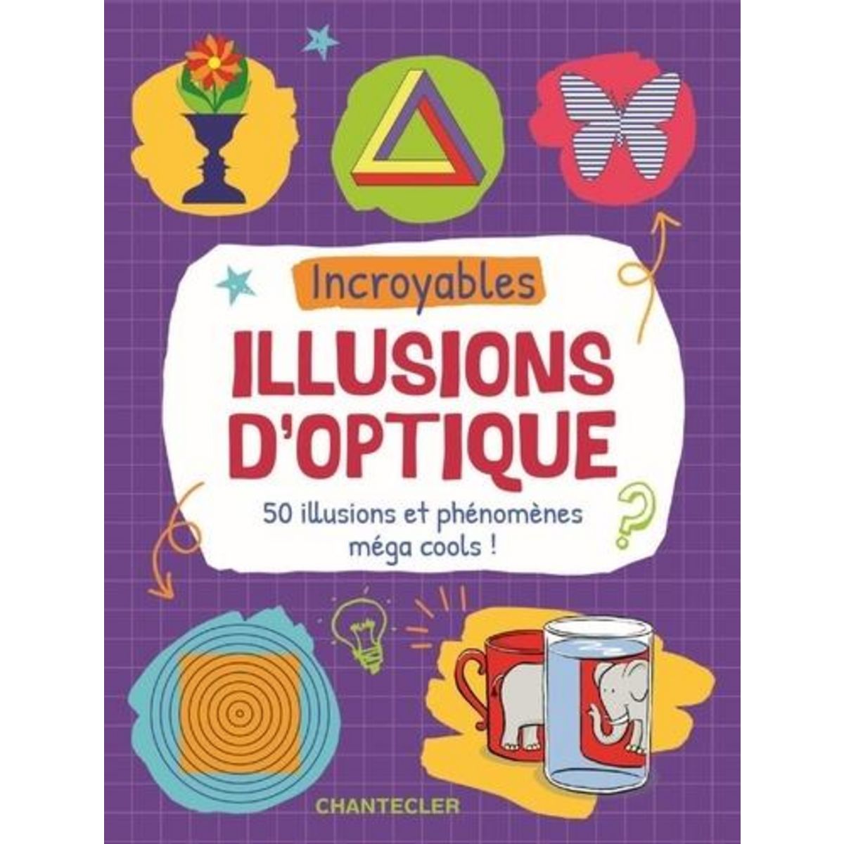 INCROYABLES ILLUSIONS D'OPTIQUE. 50 ILLUSIONS ET PHENOMENES MEGA COOLS !, Vogel Elke