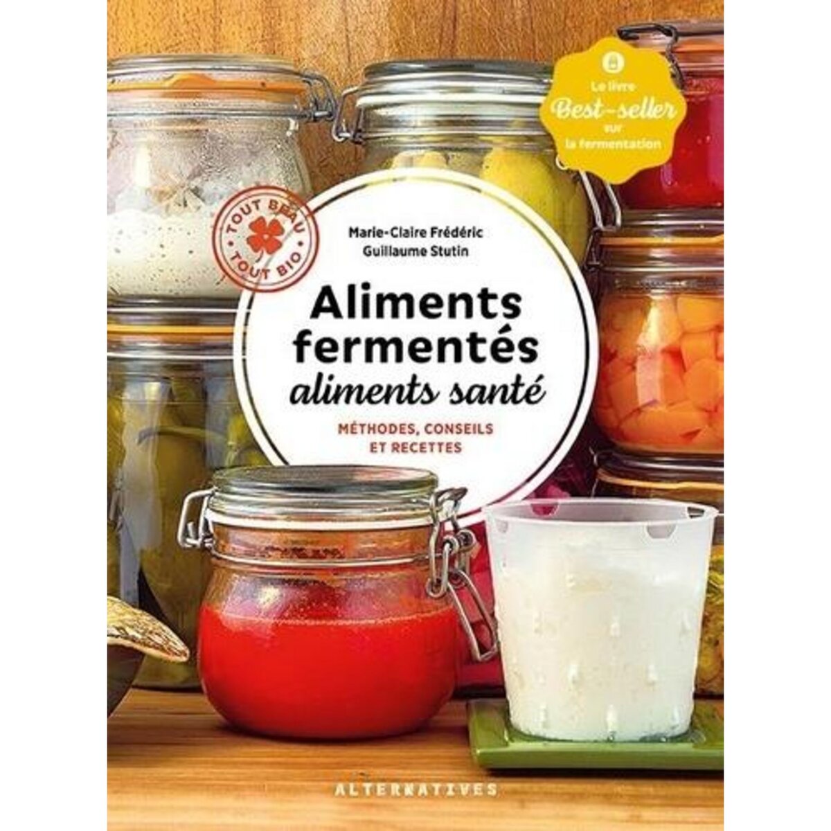 ALIMENTS FERMENTES, ALIMENTS SANTE. METHODES, CONSEILS ET RECETTES, Frédéric Marie-Claire