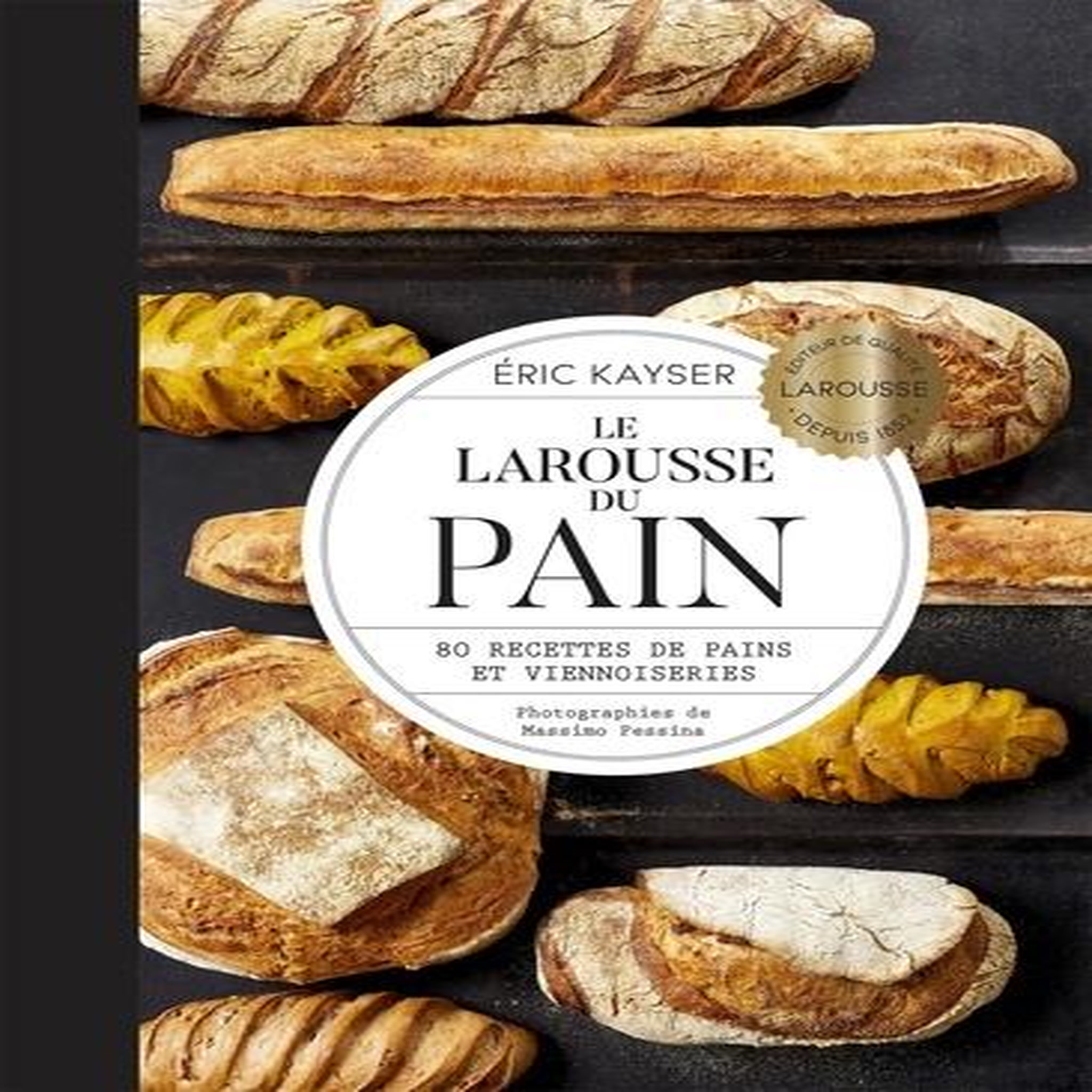 LE LAROUSSE DU PAIN. 80 RECETTES DE PAINS ET VIENNOISERIES, Kayser Eric