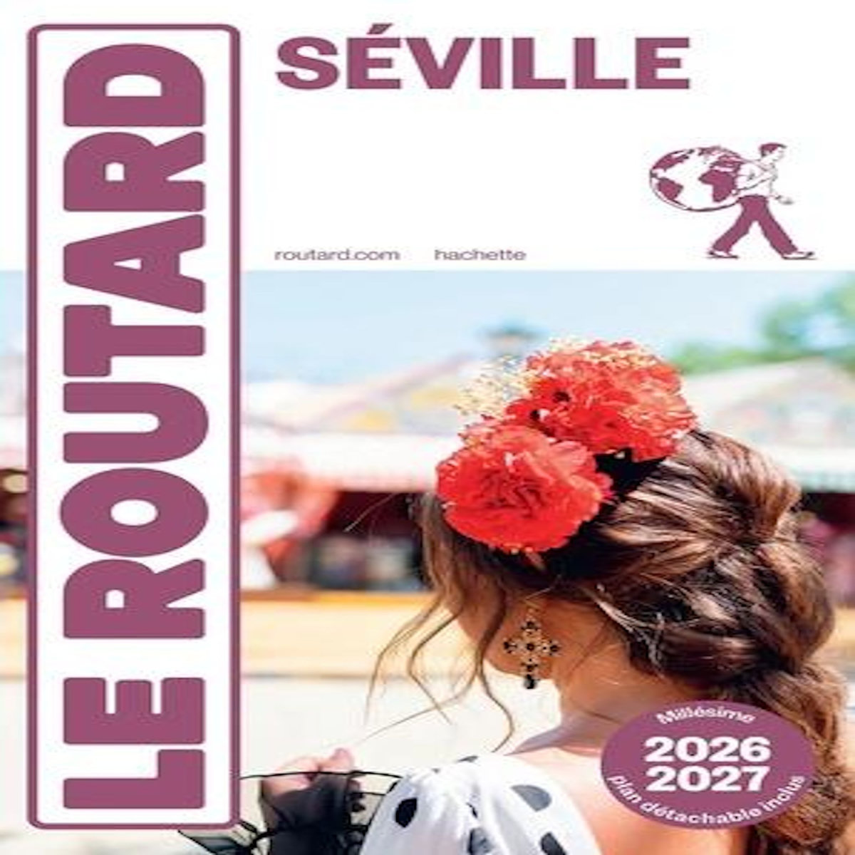 SEVILLE. EDITION 2026-2027. AVEC 1 PLAN DETACHABLE, Le Routard