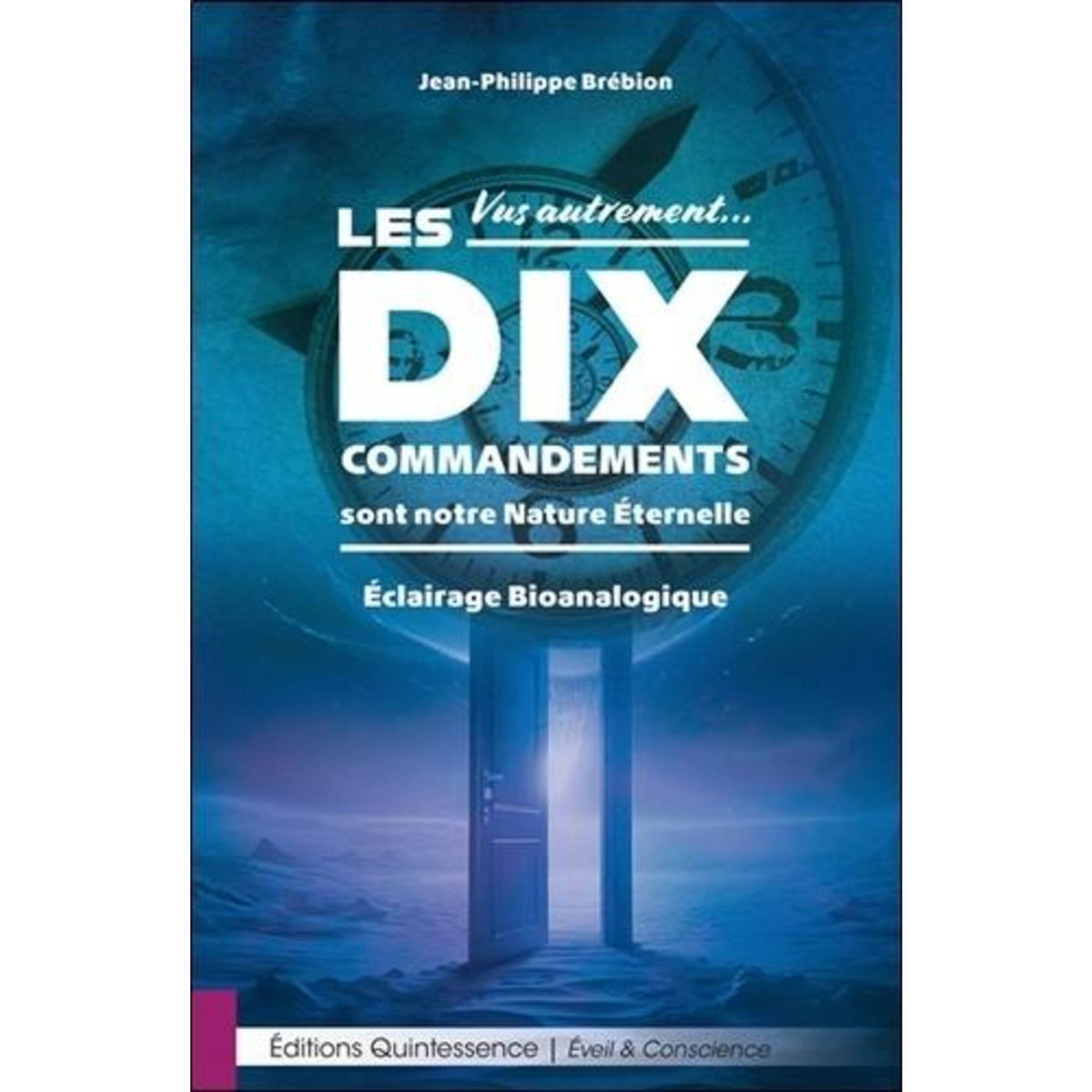 LES DIX COMMANDEMENTS SONT NOTRE NATURE ETERNELLE. VUS AUTREMENT... ECLAIRAGE BIOANALOGIQUE, Brébion Jean-Philippe