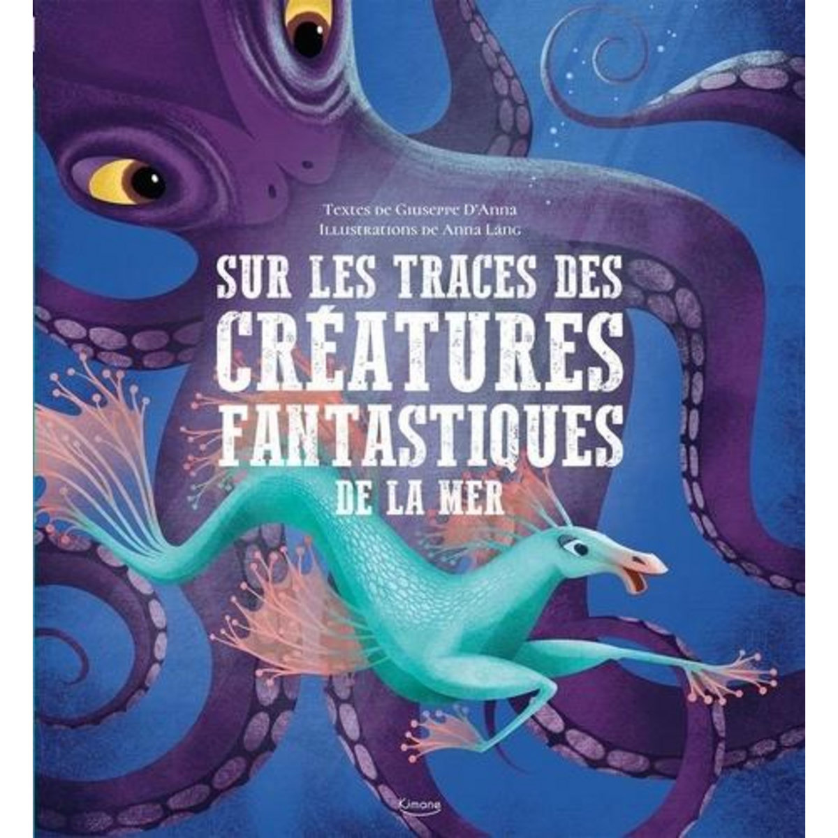 SUR LES TRACES DES CREATURES FANTASTIQUES DE LA MER, Anna Giuseppe D'
