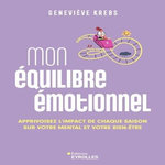 MON EQUILIBRE EMOTIONNEL. APPRIVOISER L'IMPACT DE CHAQUE SAISON SUR VOTRE MENTAL ET VOTRE BIEN-ETRE, Krebs Geneviève