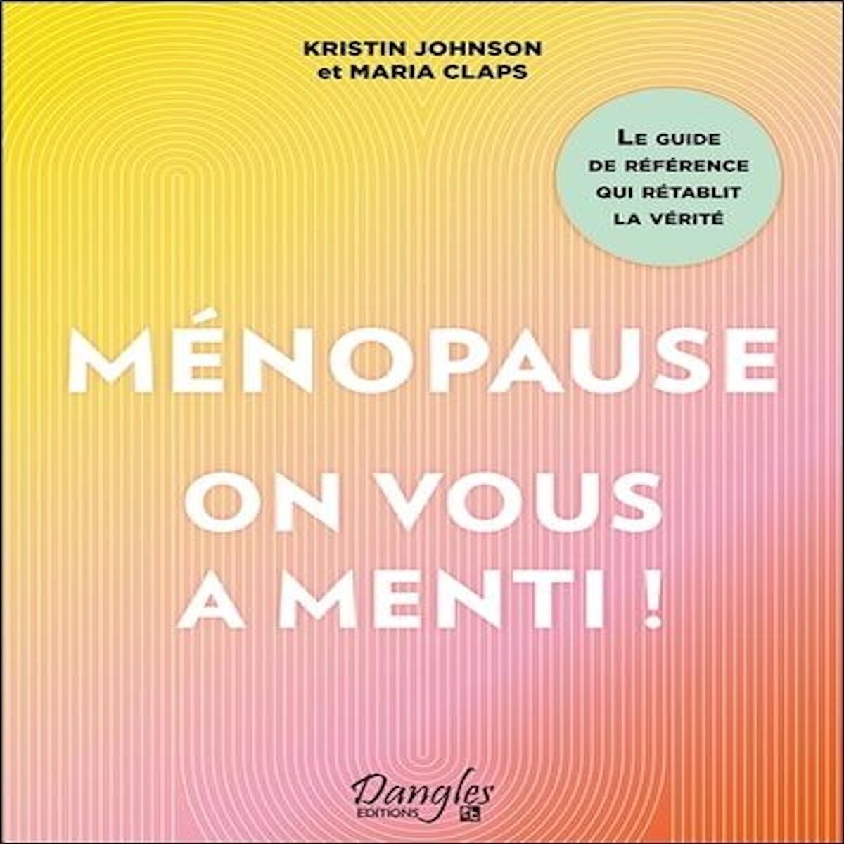 MENOPAUSE. ON VOUS A MENTI !, Johnson Kristin