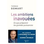 LES AMBITIONS INAVOUEES. CE QUE PREPARENT LES GRANDES PUISSANCES, Gomart Thomas