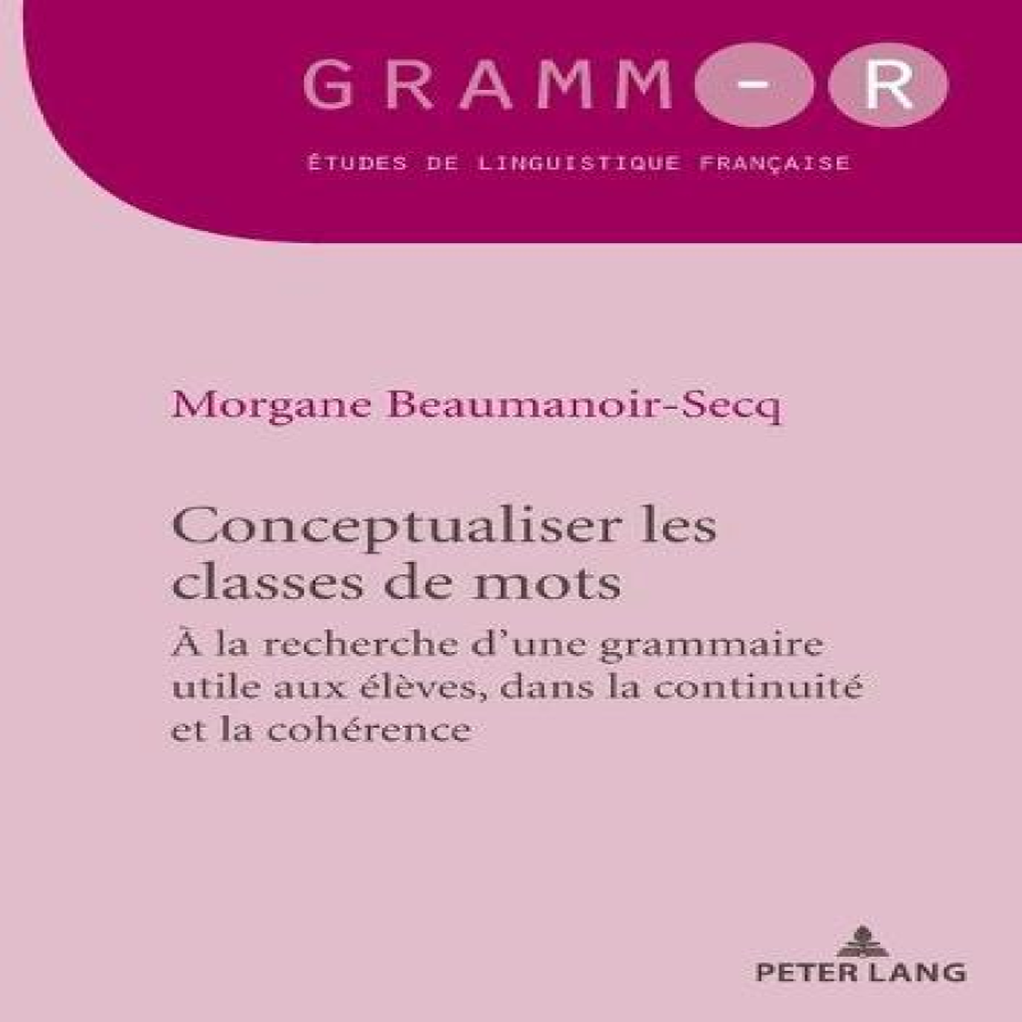 LIVRES Conceptualiser les classes de mots : Pour une grammaire utile aux Ã©lÃ¨ves, dans la continuitÃ© et la cohÃ©rence