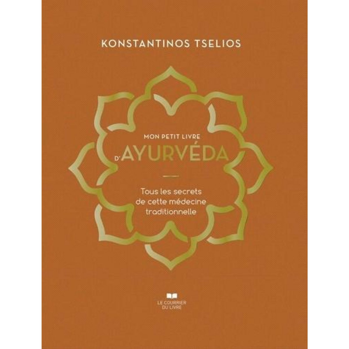 MON PETIT LIVRE D'AYURVEDA. TOUS LES SECRETS DE CETTE MEDECINE TRADITIONNELLE, Tselios Konstantinos