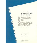 LE PROBLEME DE LA CONSCIENCE HISTORIQUE, Gadamer Hans-Georg