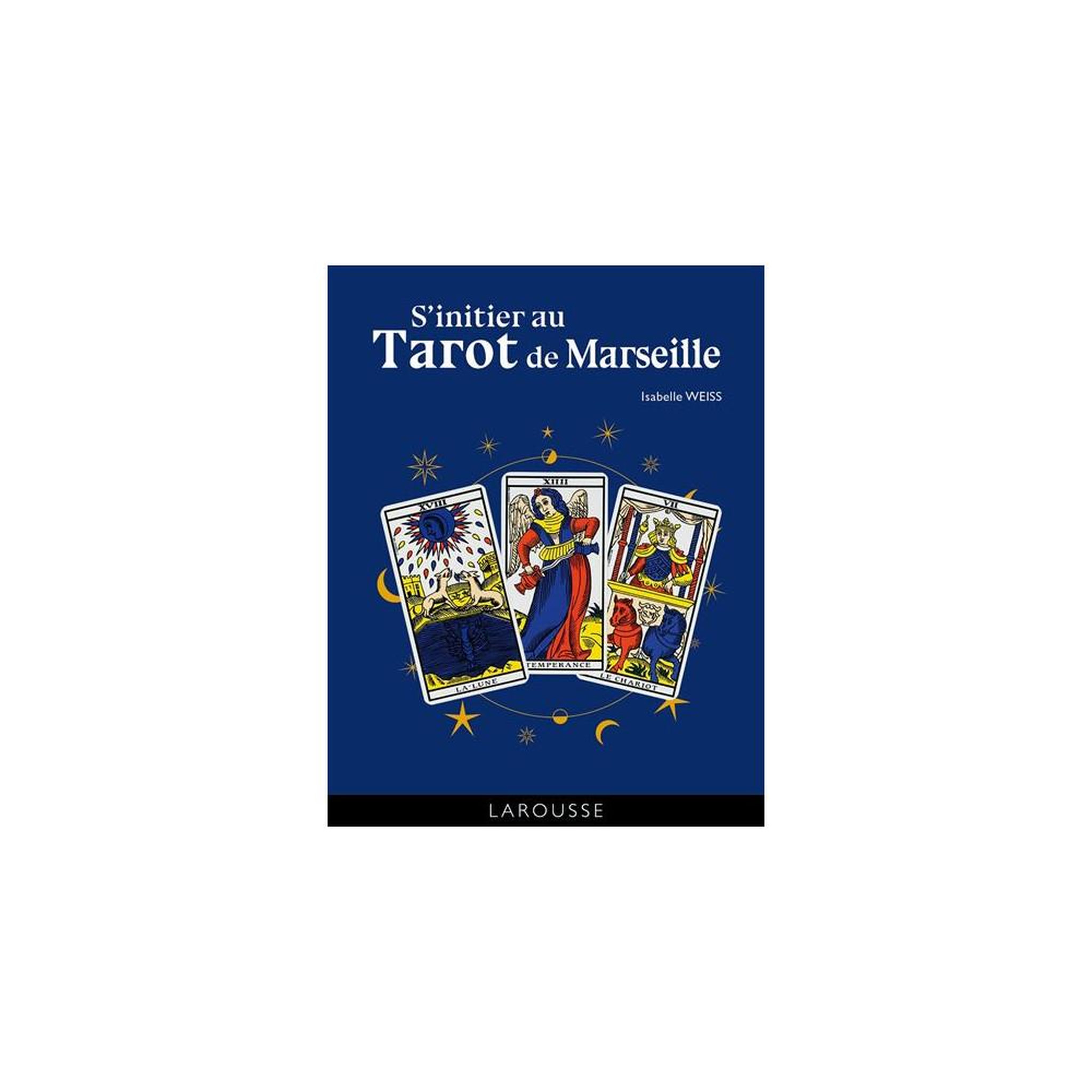 Larousse S'initier au tarot de marseille : guide pratique pour débutants, 22 arcanes majeurs, associations de cartes et tirages simples