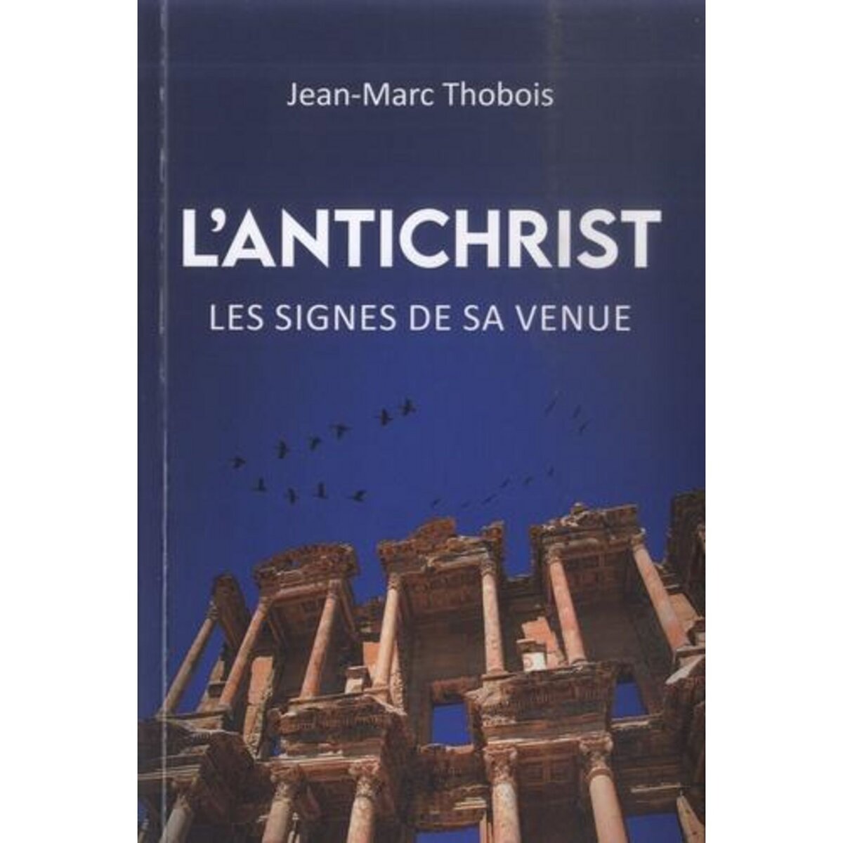 L'ANTICHRIST. LES SIGNES DE SA VENUE, Thobois Jean-Marc