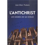 L'ANTICHRIST. LES SIGNES DE SA VENUE, Thobois Jean-Marc