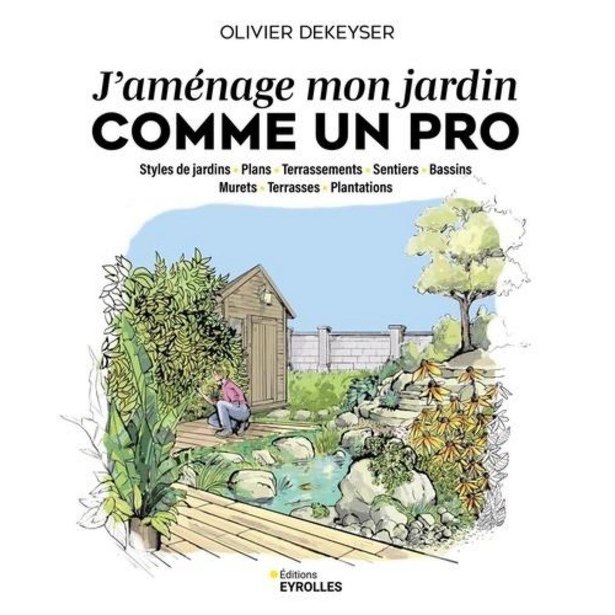 J'AMENAGE MON JARDIN COMME UN PRO, Dekeyser Olivier