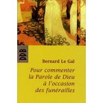 POUR COMMENTER LA PAROLE DE DIEU A L'OCCASION DES FUNERAILLES, Le Gal Bernard