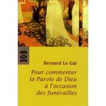 POUR COMMENTER LA PAROLE DE DIEU A L'OCCASION DES FUNERAILLES, Le Gal Bernard