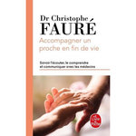 ACCOMPAGNER UN PROCHE EN FIN DE VIE. SAVOIR L'ECOUTER, LE COMPRENDRE ET COMMUNIQUER AVEC LES MEDECINS, Fauré Christophe