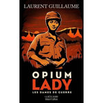 LES DAMES DE GUERRE TOME 2 : OPIUM LADY, Guillaume Laurent