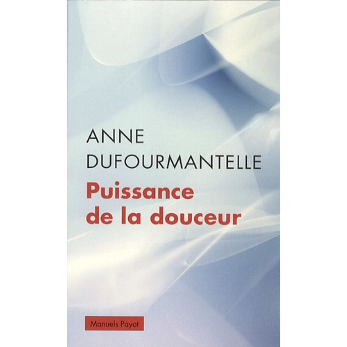  PUISSANCE DE LA DOUCEUR, Dufourmantelle Anne