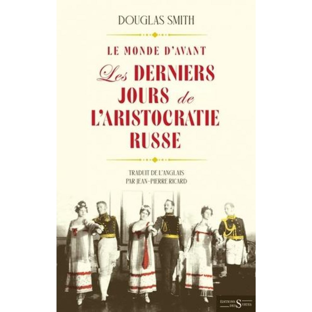 LE MONDE D'AVANT. LES DERNIERS JOURS DE L'ARISTOCRATIE RUSSE, Smith Douglas