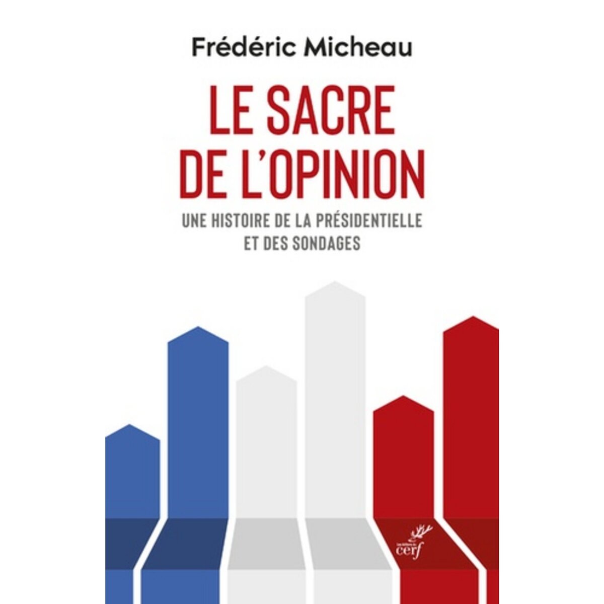  LE SACRE DE L'OPINION. UNE HISTOIRE DE LA PRESIDENTIELLE ET DES SONDAGES, Micheau Frédéric