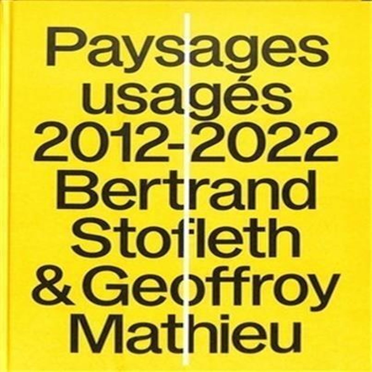 PAYSAGES USAGES 2012-2022. OBSERVATOIRE PHOTOGRAPHIQUE DU PAYSAGE DEPUIS LE GR2013, Stofleth Bertrand