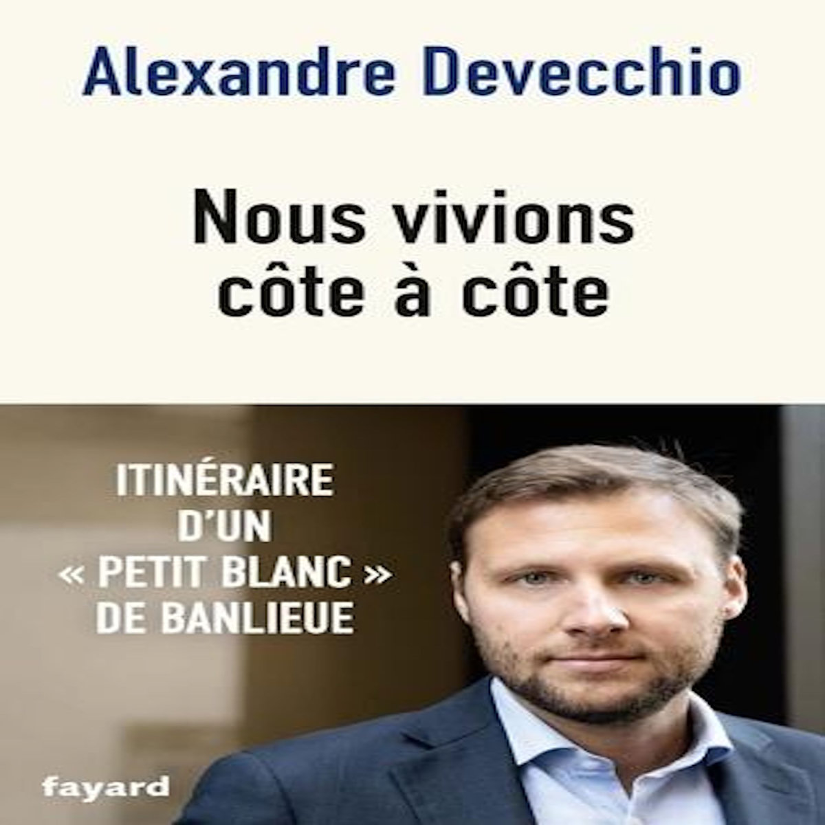 NOUS VIVIONS COTE A COTE. ITINERAIRE D'UN PETIT BLANC DE BANLIEUE, Devecchio Alexandre