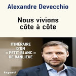 NOUS VIVIONS COTE A COTE. ITINERAIRE D'UN PETIT BLANC DE BANLIEUE, Devecchio Alexandre