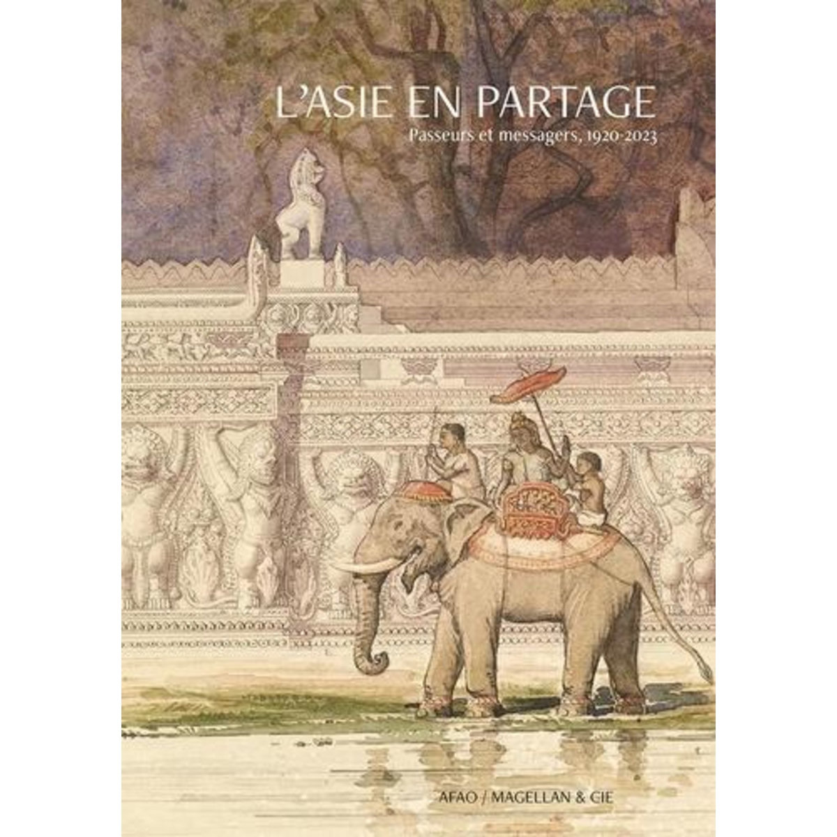 L'ASIE EN PARTAGE. PASSEURS ET MESSAGERS, 1920-2023, Chappuis Françoise