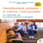 HARCELEMENT SCOLAIRE : LE VAINCRE, C'EST POSSIBLE. LA METHODE DE LA PREOCCUPATION PARTAGEE, 3E EDITION REVUE ET AUGMENTEE, Bellon Jean-Pierre