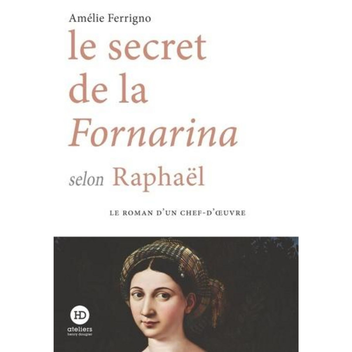 LE SECRET DE LA FORNARINA SELON RAPHAEL, Ferrigno Amélie