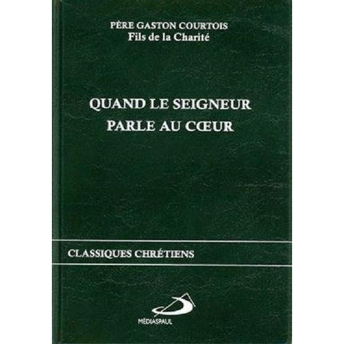 QUAND LE SEIGNEUR PARLE AU COEUR, Courtois Gaston