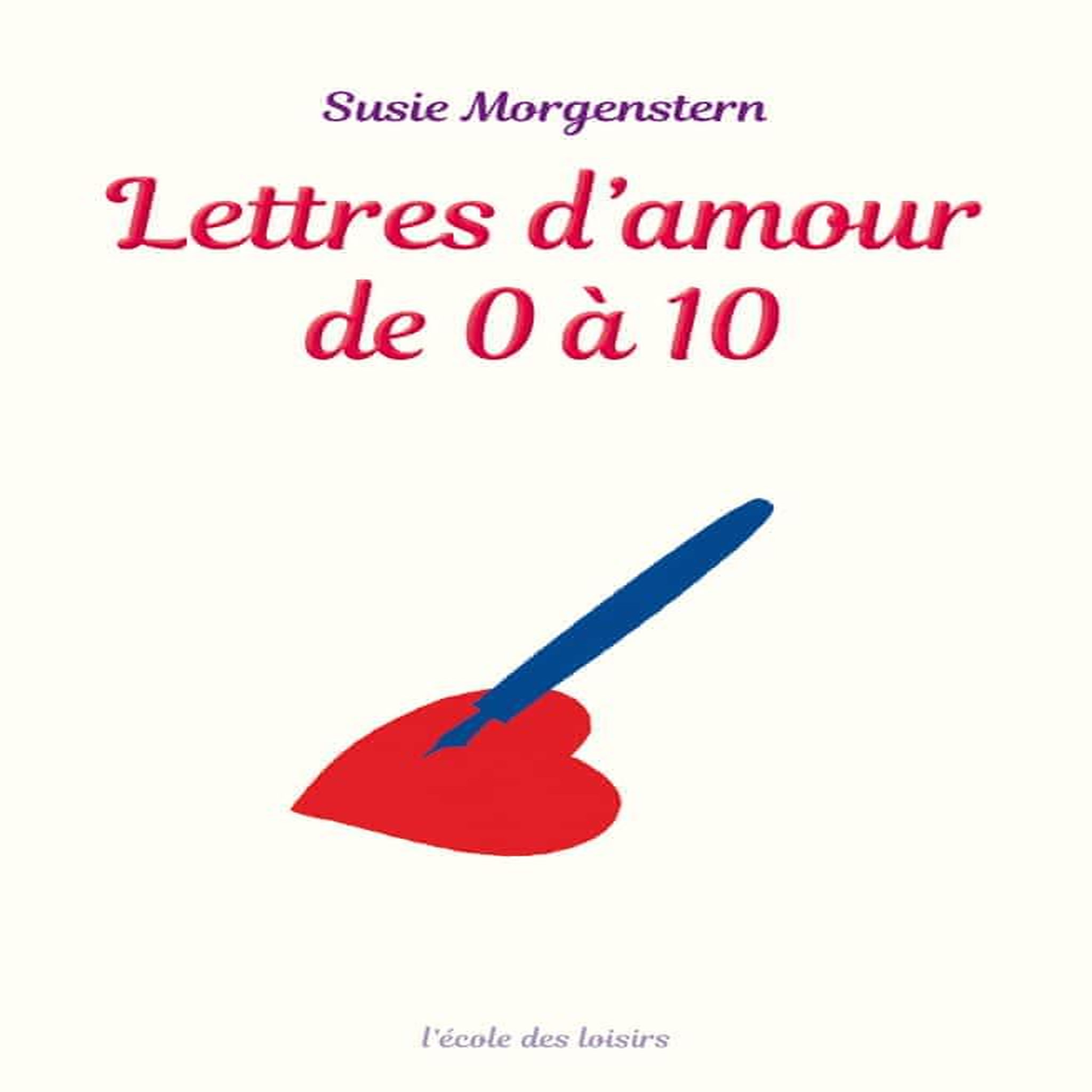 LETTRES D'AMOUR DE 0 A 10, Morgenstern Susie