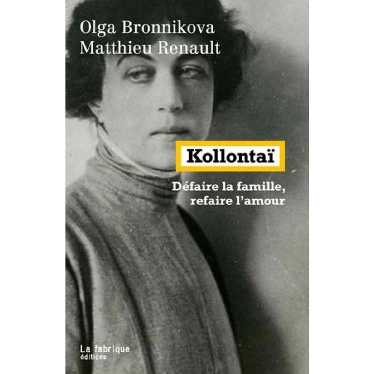 KOLLONTAI. DEFAIRE LA FAMILLE, REFAIRE L'AMOUR, Bronnikova Olga