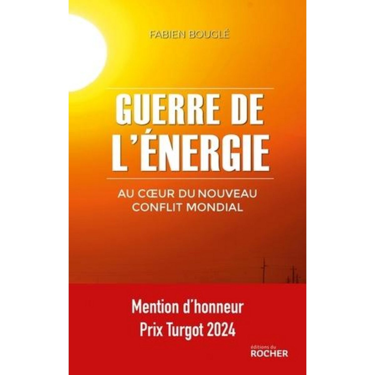 GUERRE DE L'ENERGIE. AU COEUR DU NOUVEAU CONFLIT MONDIAL, Bouglé Fabien