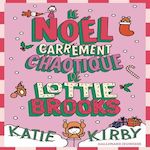 LOTTIE BROOKS : LE NOEL CARREMENT CHAOTIQUE DE LOTTIE BROOKS, Kirby Katie