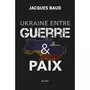  UKRAINE ENTRE GUERRE & PAIX, Baud Jacques
